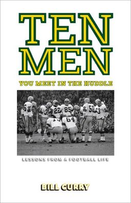 Ten Men You Meet in the Huddle: Lessons from a Football Life - Bill Curry Ten Men You Meet in the Huddle: Lessons from a Football Life - Bill Curry