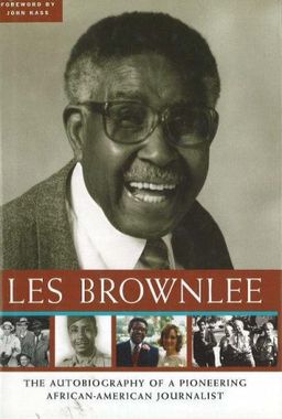 Les Brownlee: The Autobiography of a Pioneering African-American Journalist - Les Brownlee Les Brownlee: The Autobiography of a Pioneering African-American Journalist - Les Brownlee