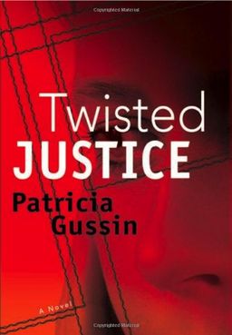 Twisted Justice - Patricia Gussin Twisted Justice - Patricia Gussin