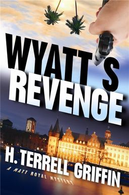Wyatt's Revenge: A Matt Royal Mystery - H. Terrell Griffin Wyatt's Revenge: A Matt Royal Mystery - H. Terrell Griffin