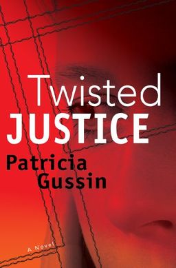 Twisted Justice - Patricia Gussin Twisted Justice - Patricia Gussin