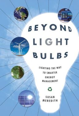 Beyond Light Bulbs: Lighting the Way to Smarter Energy Management / Susan Meredith Beyond Light Bulbs: Lighting the Way to Smarter Energy Management / Susan Meredith