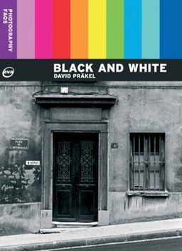 Photography FAQs: Black and White - David Prakel