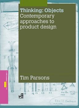 Thinking Objects: Contemporary Approaches to Product Design - Tim Parsons