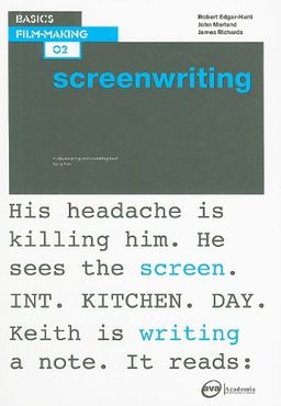 Basics Film-Making: Screenwriting - Robert Edgar-Hunt