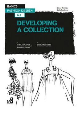 Basics Fashion Design: Developing a Collection - Elinor Renfrew
