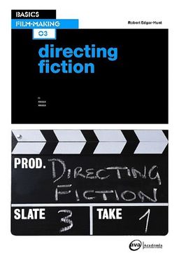 Basics Film-Making: Directing Fiction - Robert Edgar-Hunt