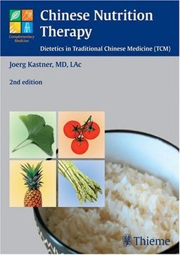 Chinese Nutrition Therapy: Dietetics in Traditional Chinese Medicine (TCM) - Joerg Kastner