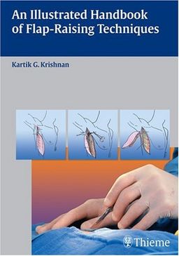 An Illustrated Handbook of Flap-Raising Techniques - Kartik Krishnan