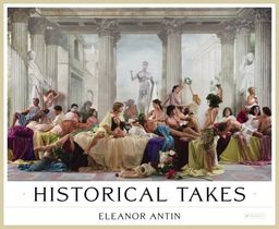 Eleanor Antin: Historical Takes - Bettie-sue Hertz