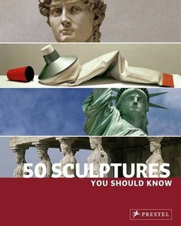 50 Sculptures You Should Know (You Should Know (Prestel)) - Isabel Kuhl