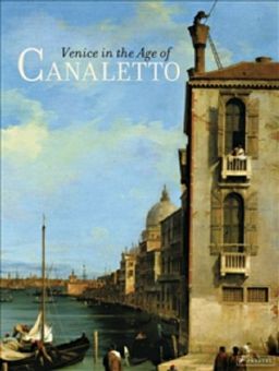 Venice in the Age of Canaletto - Alexandra Libby