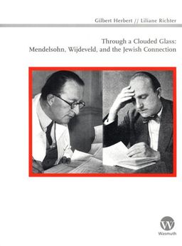 Through a Clouded Glass: Mendelsohn, Wijdeveld and the Jewish Connection / Gilbert Herbert