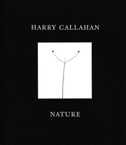 Harry Callahan: Nature / Sarah Greenough Harry Callahan: Nature / Sarah Greenough