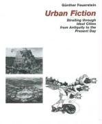 Urban Fiction: Urban Utopias from the Antiquity until Today - Gunther Feuerstein
