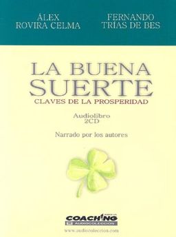 La Buena Suerte/ Good Luck: Claves De La Prosperidad (Jorge Lis Coaching) (Spanish Edition) - Alex Rovira Celma