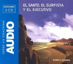 El Santo, El Surfista Y El Ejecutivo/ the Saint, the Surfer and the Ceo (Jorge Lis Coaching) (Spanish Edition) - Robin S. Sharma