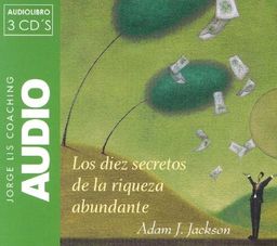 Los Diez Secretos De La Riqueza Abundante/ 10 Secrets of Abundant Wealth (Jorge Lis Coaching) (Spanish Edition) - Adam J. Jackson