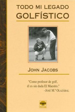 Todo Mi Legado Golfistico/ 50 Years of Golfing Wisdom (Spanish Edition) - John Jacobs