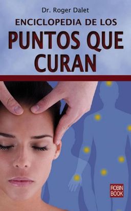 Enciclopedia de los puntos que curan - Dr. Roger Dalet Enciclopedia de los puntos que curan - Dr. Roger Dalet