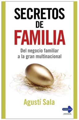 Secretos de familia: Del negocio familiar a la gran multinacional (Masterclass (Robin Book)) (Spanish Edition) - Agusti Sala Secretos de familia: Del negocio familiar a la gran multinacional (Masterclass (Robin Book)) (Spanish Edition) - Agusti Sala