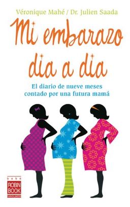 Mi embarazo dia a dia: El diario de nueve meses contado por una futura mama - Veronique Mahe Mi embarazo dia a dia: El diario de nueve meses contado por una futura mama - Veronique Mahe