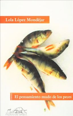 El pensamiento mudo de los peces / The Fishes' Silent Thought: Cuentos/ Stories (Spanish Edition) - Lola Lopez Mondejar El pensamiento mudo de los peces / The Fishes' Silent Thought: Cuentos/ Stories (Spanish Edition) - Lola Lopez Mondejar