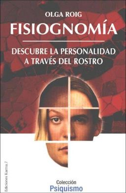 Fisiognomia/ Physiognomy: Como Descubrir La Personalidad Mediante el Estudio del Rostro / How to discover my means of personality the facial study (Psiquismo / Psychism) (Spanish Edition) - Olga Roig