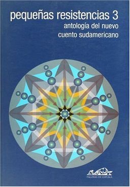 Pequenas resistencias 3. Antologia del nuevo cuento sudamericano / Little Resistances: Antologia del nuevo cuento sudamericano (Voces) (Spanish Edition) - J. C. Chirinos Pequenas resistencias 3. Antologia del nuevo cuento sudamericano / Little Resistances: Antologia del nuevo cuento sudamericano (Voces) (Spanish Edition) - J. C. Chirinos