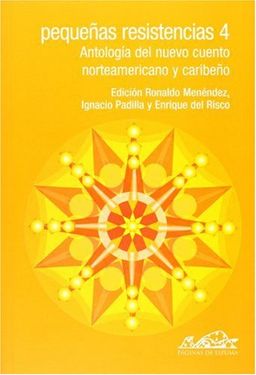 Pequenas resistencias 4. Antologia del nuevo cuento norteamericano y caribeno / Little Resistance: Antologia Del Nuevo Cuento Norteamericano Y Caribeno (Voces) (Spanish Edition) - Ronaldo Menedez Pequenas resistencias 4. Antologia del nuevo cuento norteamericano y caribeno / Little Resistance: Antologia Del Nuevo Cuento Norteamericano Y Caribeno (Voces) (Spanish Edition) - Ronaldo Menedez