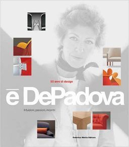 E' DePadova 50 Years of Design: Intuitions, Passions, Encounters - Didi Gnocchi