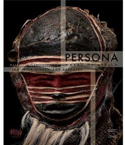 Persona: Masks of Africa Hidden and Revealed Identities - Anne-Marie Bouttiaux Persona: Masks of Africa Hidden and Revealed Identities - Anne-Marie Bouttiaux