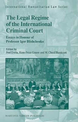 The Legal Regime of the International Criminal Court (International Humanitarian Law) - Jose Doria