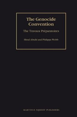 The Genocide Convention: The Travaux PrÃ©paratoires (The Travaux Preparatoires of Multilateral Treaties) - Hirad Abtahi