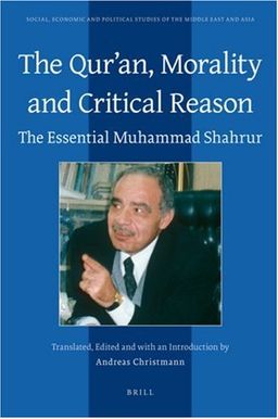 The Qur'an, Morality and Critical Reason (Social, Economic and Political Studies of the Middle East and Asia) - Muhammad Shahrur