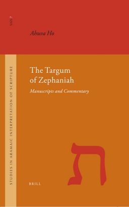 The Targum of Zephaniah (Studies in the Aramaic Interpretation of Scripture) - Ahuva Ho