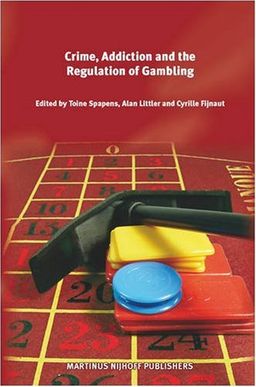 Crime, Addiction and the Regulation of Gambling - Toine Spapens