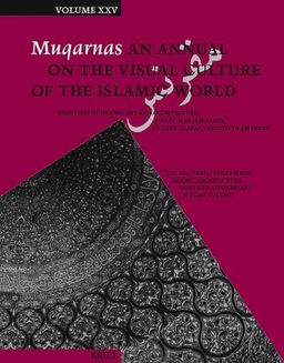 Muqarnas, Volume 25 Frontiers of Islamic Art and Architecture: Essays in Celebration of Oleg Grabar's Eightieth Birthday - GÃ¼lru Necipolu