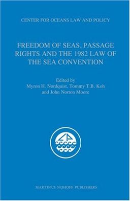 Freedom of Seas, Passage Rights and the 1982 Law of the Sea Convention (Center for Oceans Law and Policy) - Myron H. Nordquist