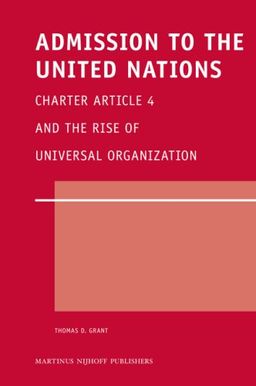 Admission to the United Nations (Legal Aspects of International Organization) - Thomas D. Grant