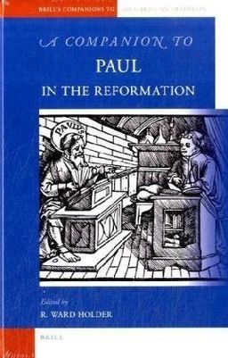 A Companion to Paul in the Reformation (Brill's Companions to the Christian Tradition) - R. Ward Holder