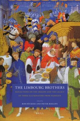 The Limbourg Brothers: Reflections on the Origins and the Legacy of Three Illuminators from Nijmegen - Rob DÃ¼ckers