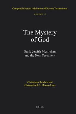 Compendia Rerum Iudaicarum ad Novum Testamentum, Volume 12 The Mystery of God: Early Jewish Mysticism and the New Testament - Christopher Rowl