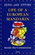 Life of a European Mandarin: Inside the Commission - Derk-Jan Eppink Life of a European Mandarin: Inside the Commission - Derk-Jan Eppink