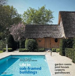 Life in Oak-Framed Buildings: Garden Rooms, Pool Houses, Carports, Guesthouses / Ivo Pauwels Life in Oak-Framed Buildings: Garden Rooms, Pool Houses, Carports, Guesthouses / Ivo Pauwels