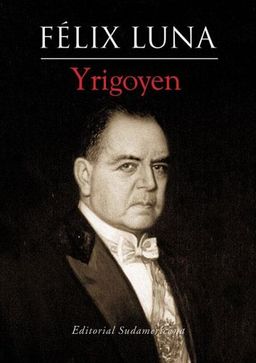 Yrigoyen (Biblioteca Felix Luna) (Spanish Edition) - Felix Luna Yrigoyen (Biblioteca Felix Luna) (Spanish Edition) - Felix Luna