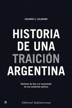 Historia de una traicion Argentina/ History of a Argentine Betrayal (Spanish Edition) - Eduardo S. Calamaro Historia de una traicion Argentina/ History of a Argentine Betrayal (Spanish Edition) - Eduardo S. Calamaro