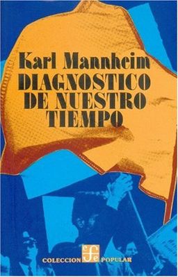 Diagnostico de nuestro tiempo (Coleccion Popular (Fondo de Cultura Economica)) (Spanish Edition) - Mannheim Karl Diagnostico de nuestro tiempo (Coleccion Popular (Fondo de Cultura Economica)) (Spanish Edition) - Mannheim Karl