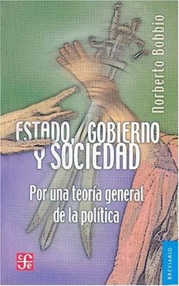 Estado, gobierno y sociedad : por una teoria general de la politica (Breviarios) (Spanish Edition) - Bobbio Norberto Estado, gobierno y sociedad : por una teoria general de la politica (Breviarios) (Spanish Edition) - Bobbio Norberto