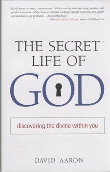 The secret life of god:discovering the divine with / David Aaron The secret life of god:discovering the divine with / David Aaron